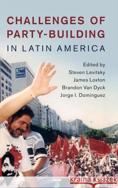 Challenges of Party-Building in Latin America Steven Levitsky James Loxton Brandon Va 9781107145948 Cambridge University Press - książka