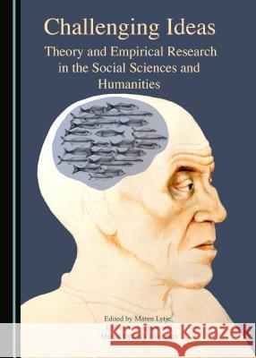 Challenging Ideas: Theory and Empirical Research in the Social Sciences and Humanities Martin Ottovay Jorgensen Maren Lytje Torben K. Nielsen 9781443883726 Cambridge Scholars Publishing - książka