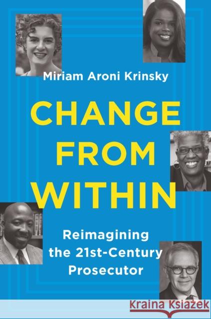 Change from Within: Reimagining the 21st-Century Prosecutor Miriam Aroni Krinsky 9781620977361 New Press - książka