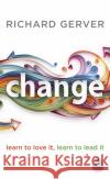 Change: Learn to Love It, Learn to Lead It Gerver	 Richard 9780241991916 Penguin Books Ltd