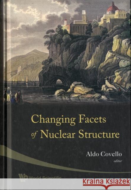 Changing Facets of Nuclear Structure Covello, Aldo 9789812779021 World Scientific Publishing Company - książka