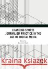 Changing Sports Journalism Practice in the Age of Digital Media Raymond Boyle 9781032089980 Routledge