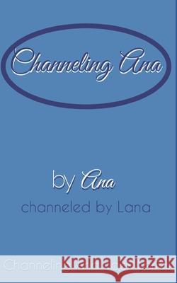 Channeling_Ana Lana Gilbert, Ana and Lana Gilbert 9781715062378 Ana-Lana.com - książka