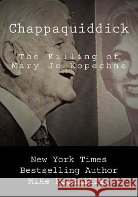 Chappaquiddick: The Killing of Mary Jo Kopechne F B I, Mike Rothmiller 9781987562026 Createspace Independent Publishing Platform - książka