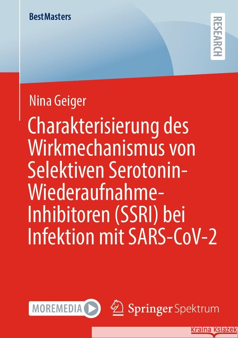 Charakterisierung des Wirkmechanismus von Selektiven Serotonin-Wiederaufnahme-Inhibitoren (SSRI) bei Infektion mit SARS-CoV-2 Nina Geiger 9783658430702 Springer Fachmedien Wiesbaden - książka