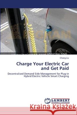 Charge Your Electric Car and Get Paid Liu, Chang 9783659572364 LAP Lambert Academic Publishing - książka