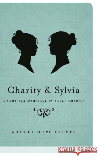 Charity and Sylvia: A Same-Sex Marriage in Early America Cleves, Rachel Hope 9780199335428 Oxford University Press, USA - książka