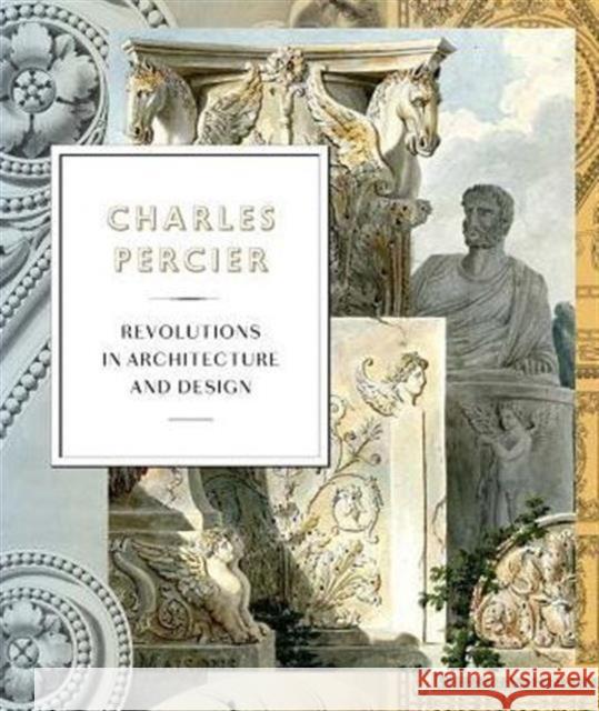 Charles Percier: Architecture and Design in an Age of Revolutions Jean-Philippe Garric Thierry Sarmant Vincent Cochet 9780300221589 Yale University Press - książka