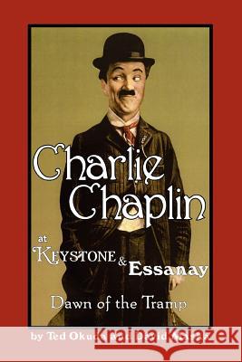 Charlie Chaplin at Keystone and Essanay: Dawn of the Tramp Okuda, Ted 9780595365982 iUniverse - książka
