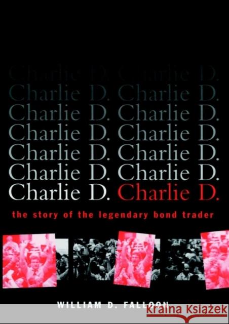 Charlie D.: The Story of the Legendary Bond Trader William D. Falloon 9780471156727 John Wiley & Sons Inc - książka