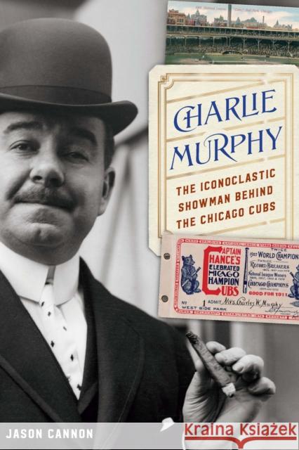 Charlie Murphy: The Iconoclastic Showman Behind the Chicago Cubs Jason Cannon 9781496228635 University of Nebraska Press - książka