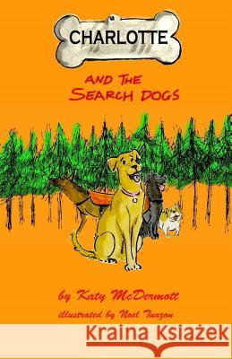 Charlotte and the Search Dogs Katy McDermott Noel Tuazon Gretchyn Bailey 9781539732884 Createspace Independent Publishing Platform - książka