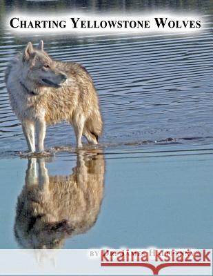 Charting Yellowstone Wolves James Halfpenn 9781475192971 Createspace - książka