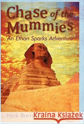 Chase of the Mummies: An Ethan Sparks Adventure Barry, Nick 9781450275125 iUniverse.com - książka