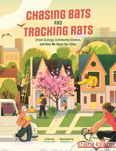 Chasing Bats and Tracking Rats: Urban Ecology, Community Science, and How We Share Our Cities Cylita Guy Cornelia Li 9781773215389 Annick Press - książka