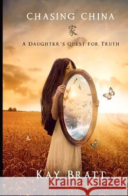 Chasing China: A Daughter's Quest for Truth Kay Bratt 9781466478572 Createspace - książka