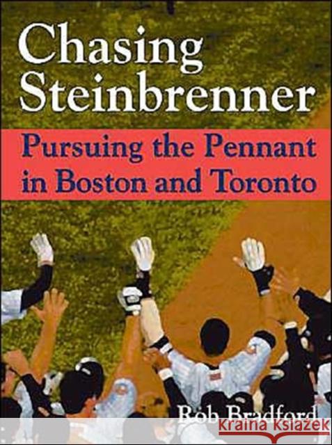 Chasing Steinbrenner: Pursuing the Pennant in Boston and Toronto Rob Bradford 9781574888614 Potomac Books - książka