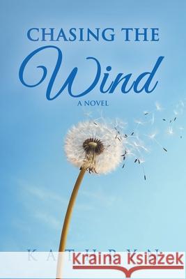 Chasing the Wind Kathryn 9781982232474 Balboa Press - książka
