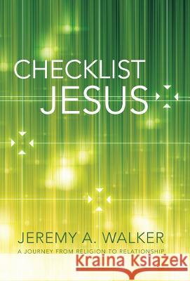 Checklist Jesus: A Journey from Religion to Relationship Jeremy a. Walker 9781490887104 Trafford Publishing - książka