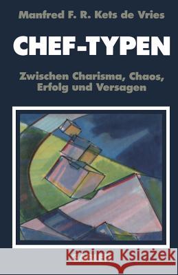Chef-Typen: Zwischen Charisma Und Chaos, Erfolg Und Versagen Kets de Vries, Manfred F. R. 9783409191388 Springer - książka