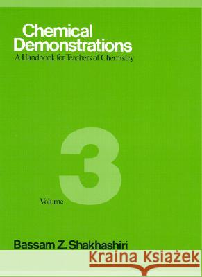 Chemical Demonstrations, Volume 3: A Handbook for Teachers of Chemistry Shakhashiri, Bassam Z. 9780299119508 University of Wisconsin Press - książka