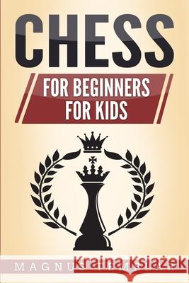 Chess: 2 Manuscripts - CHESS FOR BEGINNERS: Winning Strategies and Tactics for Beginners & CHESS FOR KIDS: How to Become a Ju Magnus Templar 9783907269060 Phuntsok Netsang - książka