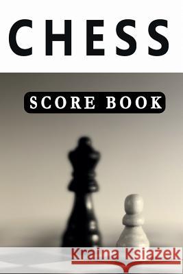 Chess Score Book: The Ultimate Chess Board Game Notation Record Keeping Score Sheets for Informal or Tournament Play Chess Scorebook Publishers 9781079949100 Independently Published - książka