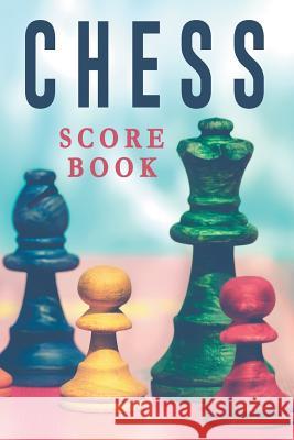 Chess Score Book: The Ultimate Chess Board Game Notation Record Keeping Score Sheets for Informal or Tournament Play Chess Scorebook Publishers 9781079949223 Independently Published - książka