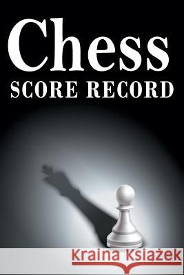 Chess Score Record: The Ultimate Chess Board Game Notation Record Keeping Score Sheets for Informal or Tournament Play Chess Scorebook Publishers 9781079943740 Independently Published - książka