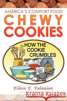 Chewy Cookies: America's Comfort Food Talanian, Eileen E. 9780595375134 iUniverse - książka