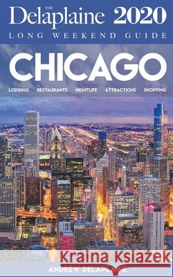 Chicago - The Delaplaine 2020 Long Weekend Guide Andrew Delaplaine 9781393300663 Gramercy Park Press - książka