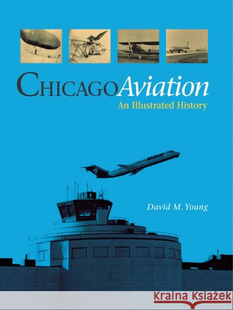 Chicago Aviation: An Illustrated History David Young 9780875803111 Northern Illinois University Press - książka