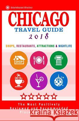 Chicago Travel Guide 2018: Shops, Restaurants, Attractions, Entertainment and Nightlife in Chicago, Illinois (City Travel Guide 2018) Maurice N. Hammett 9781544977829 Createspace Independent Publishing Platform - książka