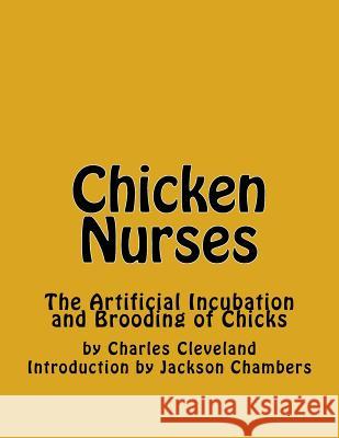 Chicken Nurses: The Artificial Incubation and Brooding of Chicks Charles Cleveland Jackson Chambers 9781539907077 Createspace Independent Publishing Platform - książka