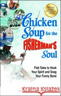 Chicken Soup for the Fisherman's Soul: Fish Tales to Hook Your Spirit and Snag Your Funny Bone Jack Canfield (The Foundation for Self-Esteem), Mark Victor Hansen, Ken McKowen 9781623610166 Backlist, LLC - książka