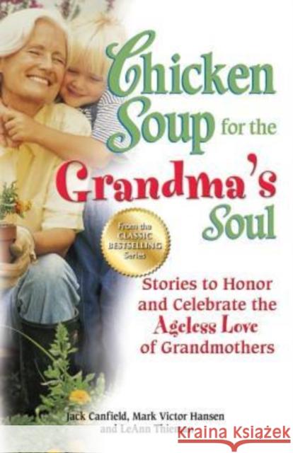 Chicken Soup for the Grandma's Soul: Stories to Honor and Celebrate the Ageless Love of Grandmothers Jack Canfield (The Foundation for Self-Esteem), Mark Victor Hansen, Leann Thieman 9781623610333 Backlist, LLC - książka