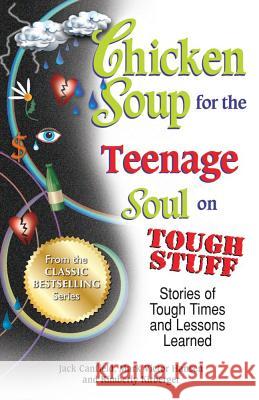 Chicken Soup for the Teenage Soul on Tough Stuff: Stories of Tough Times and Lessons Learned Canfield, Jack 9781623611194 Backlist, LLC - A Unit of Chicken Soup of the - książka