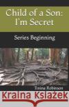 Child of a Son: I'm Secret: Series Beginning Tinina Robinson 9781986952996 Createspace Independent Publishing Platform