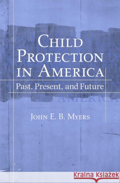 Child Protection in America: Past, Present, and Future Myers, John E. B. 9780195169355 Oxford University Press - książka