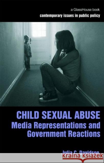 Child Sexual Abuse: Media Representations and Government Reactions Davidson, Julia 9781904385684 TAYLOR & FRANCIS LTD - książka