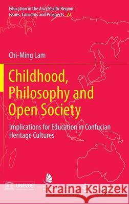 Childhood, Philosophy and Open Society: Implications for Education in Confucian Heritage Cultures Lam, Chi-Ming 9789814451055  - książka