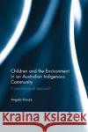 Children and the Environment in an Australian Indigenous Community: A Psychological Approach Kreutz, Angela (University of Queensland, Australia) 9780815356059 