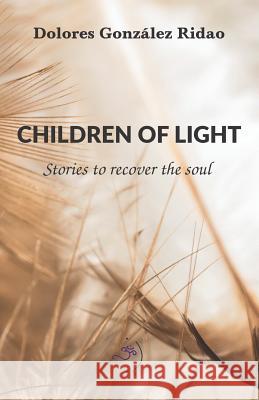 Children of Light: Stories to recover the soul Jose Luis Cabouli Dolores Gonzale 9781073640928 Independently Published - książka