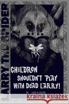 Children Shouldn't Play With Dead Larry Cousins, Kevin W. 9781541053175 Createspace Independent Publishing Platform - książka