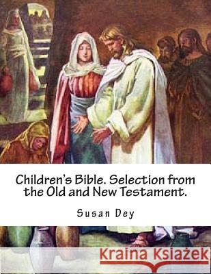 Children's Bible. Selection from the Old and New Testament. Susan Dey 9781497512061 Createspace - książka