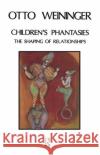 Children's Phantasies: The Shaping of Relationships Weininger, Otto 9780367099596 Taylor and Francis