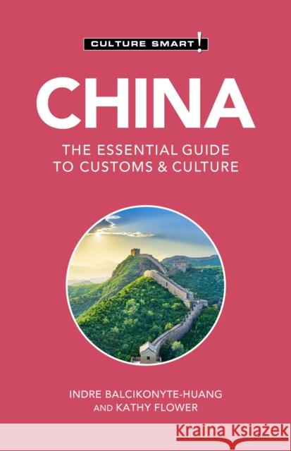 China - Culture Smart!: The Essential Guide to Customs & Culture Indre Balcikonyte-Huang Kathy Flower 9781787028807 Kuperard - książka