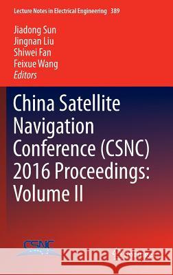 China Satellite Navigation Conference (Csnc) 2016 Proceedings: Volume II Sun, Jiadong 9789811009365 Springer - książka