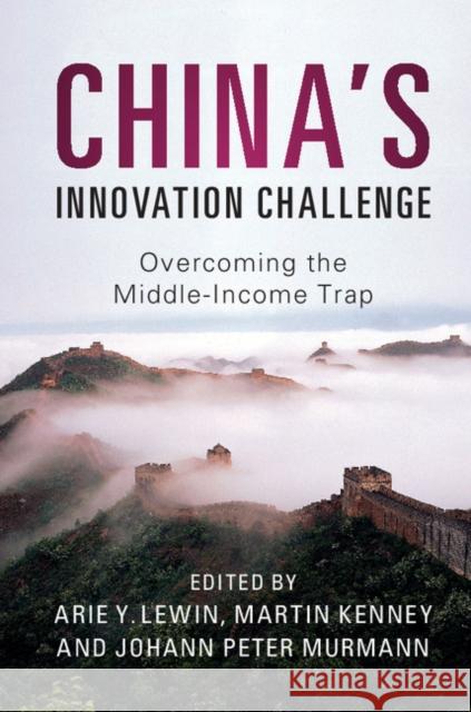 China's Innovation Challenge: Overcoming the Middle-Income Trap Arie Y., Professor Lewin Johann Peter Murmann Martin Kenney 9781107566293 Cambridge University Press - książka