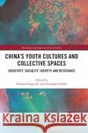 China's Youth Cultures and Collective Spaces: Creativity, Sociality, Identity and Resistance Vanessa Frangville Gwenna 9781032089676 Routledge